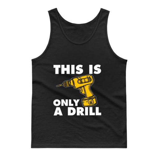 This Is Only A Drill Tank Top