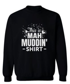 This is mah MUDDIN Go Mudding Sweatshirt