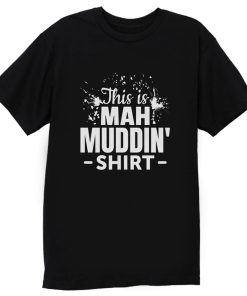 This is mah MUDDIN Go Mudding T Shirt