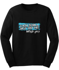 Thou Shall Not Try Me Mood 247 Funny mom Sarcastic Long Sleeve