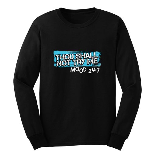 Thou Shall Not Try Me Mood 247 Funny mom Sarcastic Long Sleeve