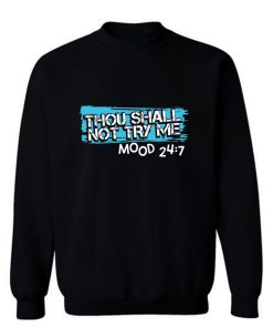 Thou Shall Not Try Me Mood 247 Funny mom Sarcastic Sweatshirt