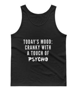 Todays Mood Cranky With A Touch of Psycho Tank Top