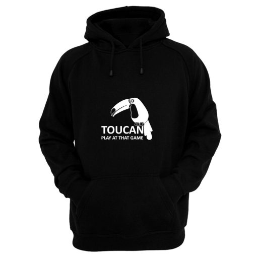 Toucan Play At That Game Hoodie