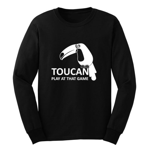 Toucan Play At That Game Long Sleeve