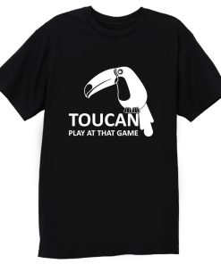 Toucan Play At That Game T Shirt