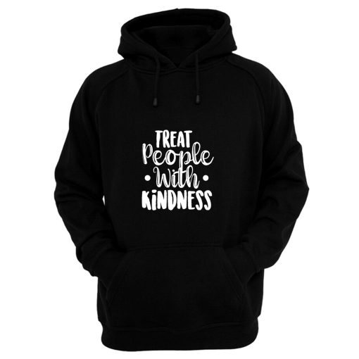 Treat People With Kindness Be Kind Hoodie