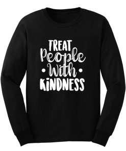 Treat People With Kindness Be Kind Long Sleeve