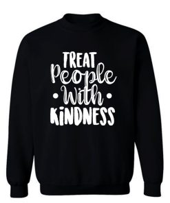 Treat People With Kindness Be Kind Sweatshirt