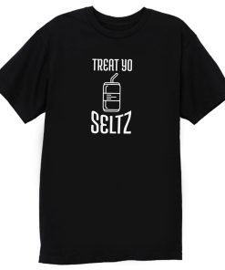 Treat Yo Seltz T Shirt