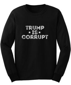 Trump Is Corrupt Long Sleeve