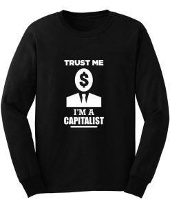 Trust me im a Capitalist Long Sleeve