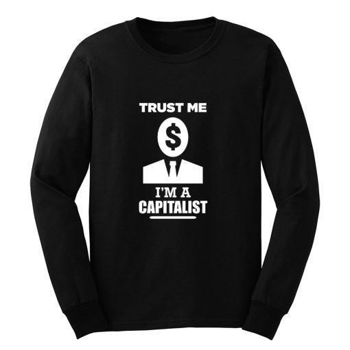 Trust me im a Capitalist Long Sleeve