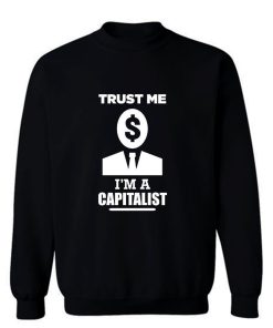 Trust me im a Capitalist Sweatshirt
