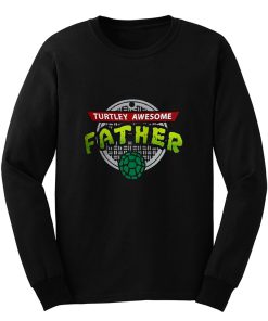 Turtley Awesome Father Awesome Fathers Day Long Sleeve