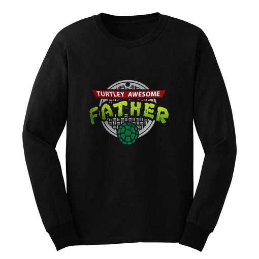 Turtley Awesome Father Awesome Fathers Day Long Sleeve