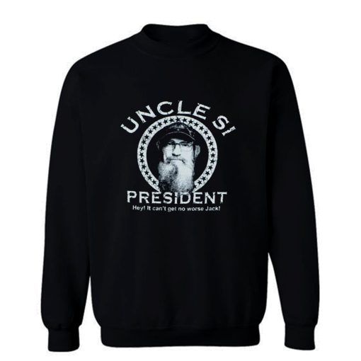Uncle Si for President Duck Dynasty Sweatshirt