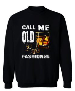 Vintage Call Me Old Fashioned Whiskey Sweatshirt
