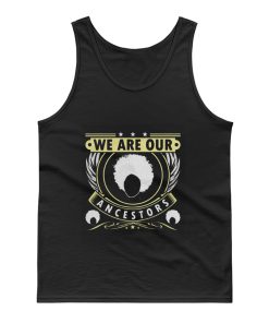 We Are Our Ancestors Tank Top