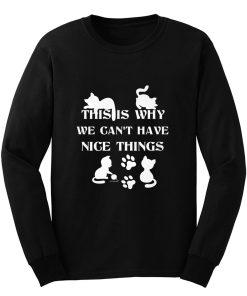 We Cant Have Nice Things Cat Tees Long Sleeve