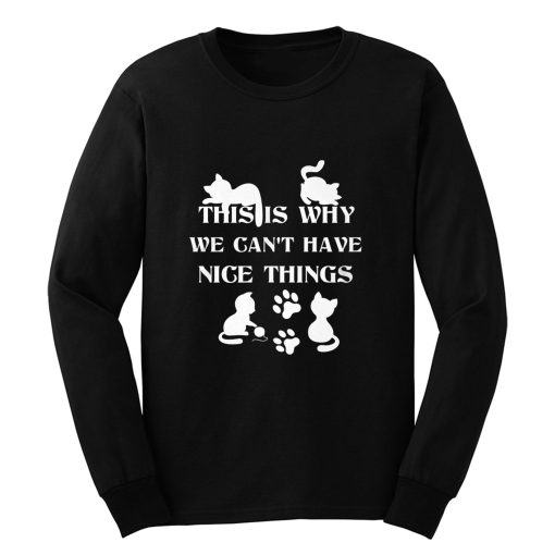 We Cant Have Nice Things Cat Tees Long Sleeve