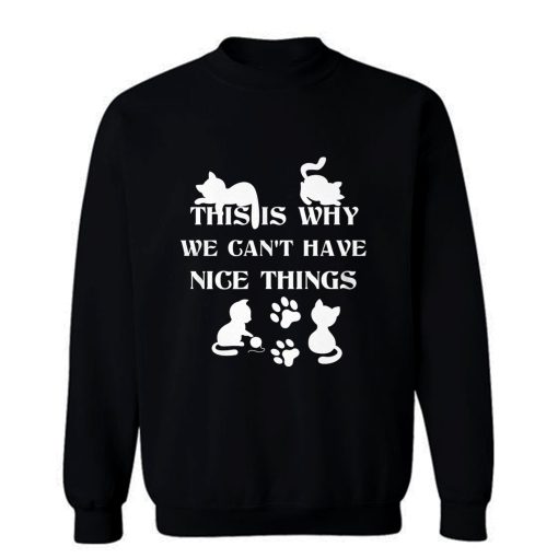 We Cant Have Nice Things Cat Tees Sweatshirt