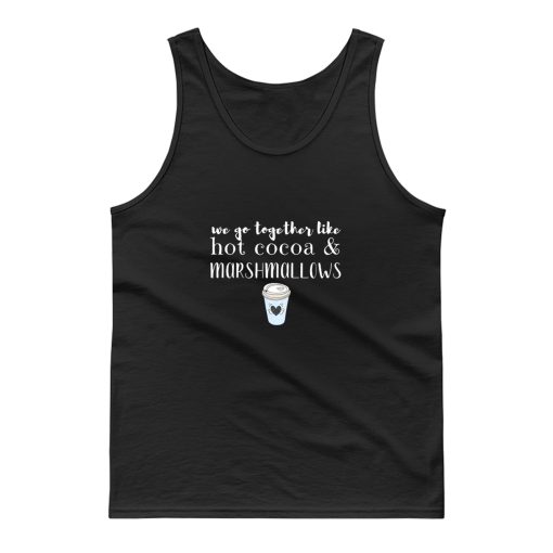 We Go Together Like Hot Cocoa and Marshmallows Tank Top