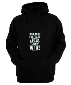 Weekend Forecast 100 Chance Of Wine Funny Holiday Hoodie
