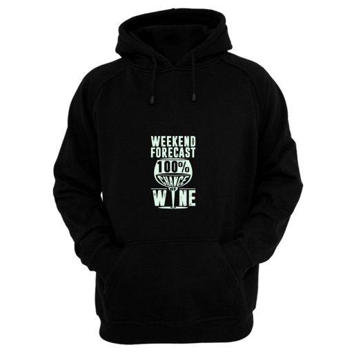 Weekend Forecast 100 Chance Of Wine Funny Holiday Hoodie