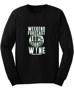 Weekend Forecast 100 Chance Of Wine Funny Holiday Long Sleeve