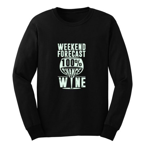 Weekend Forecast 100 Chance Of Wine Funny Holiday Long Sleeve