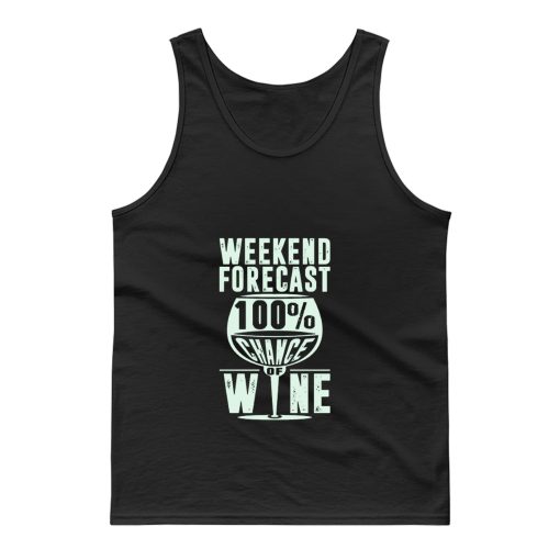 Weekend Forecast 100 Chance Of Wine Funny Holiday Tank Top