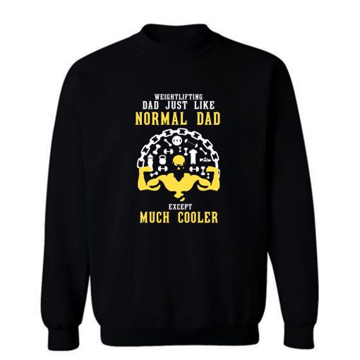 Weightlifting Dad Just Like Normal Dad Except Much Cooler Sweatshirt