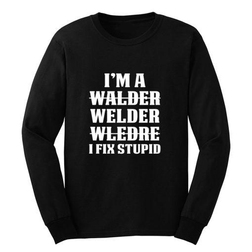 Welder Fix Stupid Proud Welder Long Sleeve