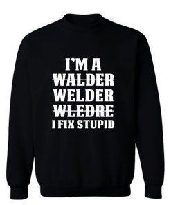 Welder Fix Stupid Proud Welder Sweatshirt