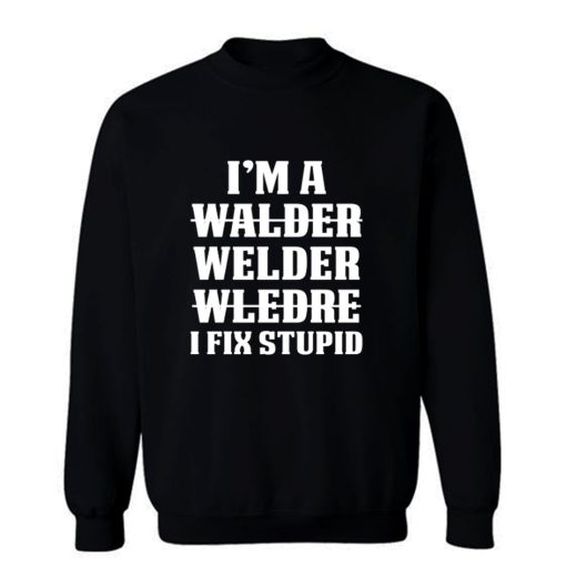 Welder Fix Stupid Proud Welder Sweatshirt
