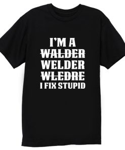 Welder Fix Stupid Proud Welder T Shirt