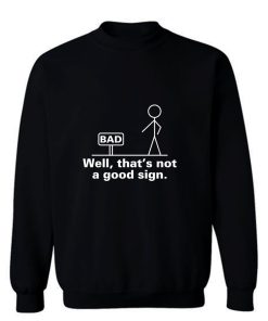 Well Thats Not A Good Sign Adult Humor Graphic Novelty Sarcastic Sweatshirt
