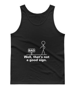 Well Thats Not A Good Sign Adult Humor Graphic Novelty Sarcastic Tank Top