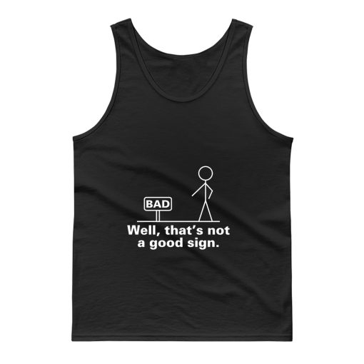 Well Thats Not A Good Sign Adult Humor Graphic Novelty Sarcastic Tank Top