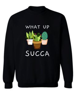 Whats Up Succa Sweatshirt