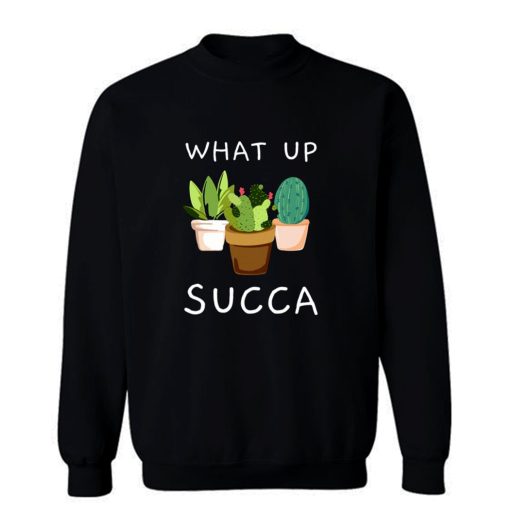 Whats Up Succa Sweatshirt