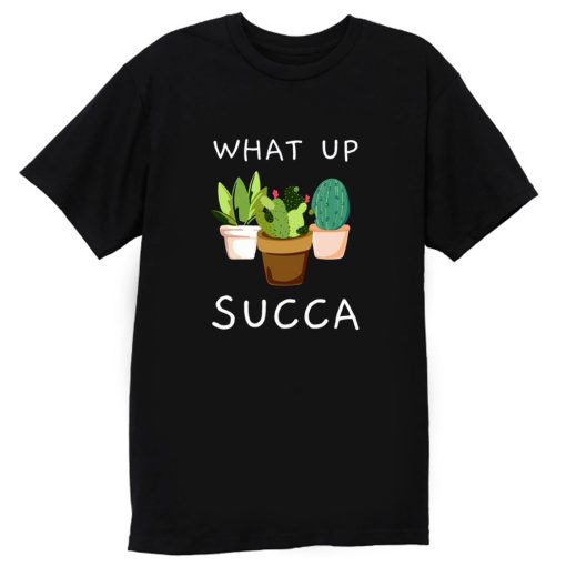 Whats Up Succa T Shirt