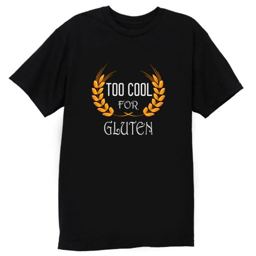 Wheat Food Diet Grain Funny Too Cool For Gluten Free T Shirt
