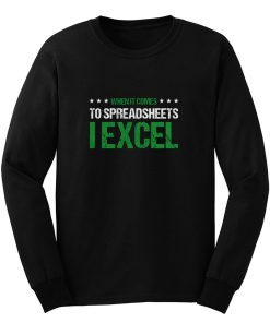 When It Comes To Spreadsheets I Excel Long Sleeve