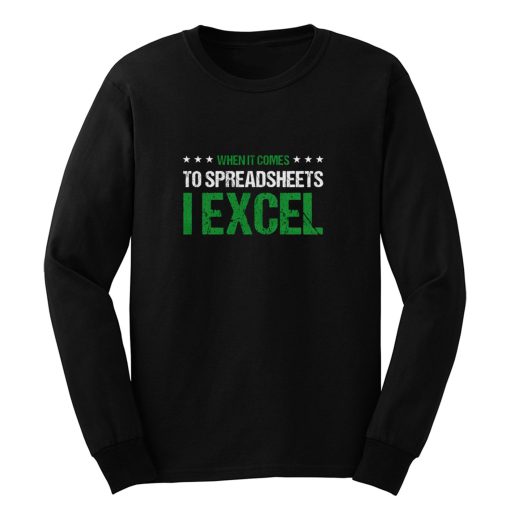 When It Comes To Spreadsheets I Excel Long Sleeve