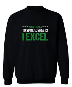 When It Comes To Spreadsheets I Excel Sweatshirt