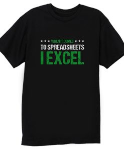 When It Comes To Spreadsheets I Excel T Shirt