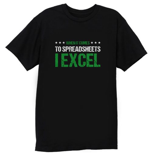 When It Comes To Spreadsheets I Excel T Shirt