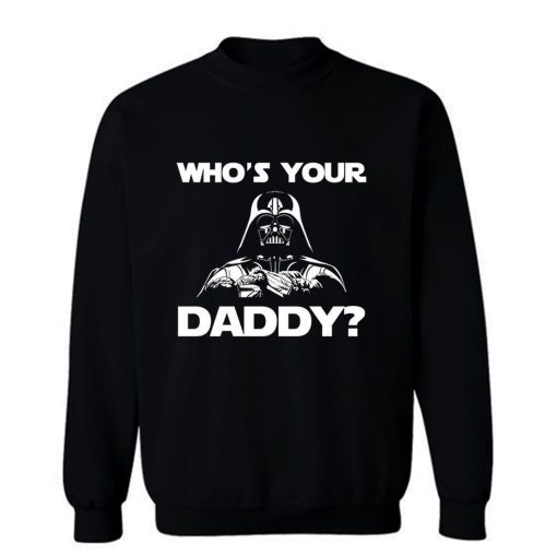 Whos Your Daddy dad Sweatshirt